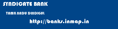 SYNDICATE BANK  TAMIL NADU DINDIGUL    banks information 
